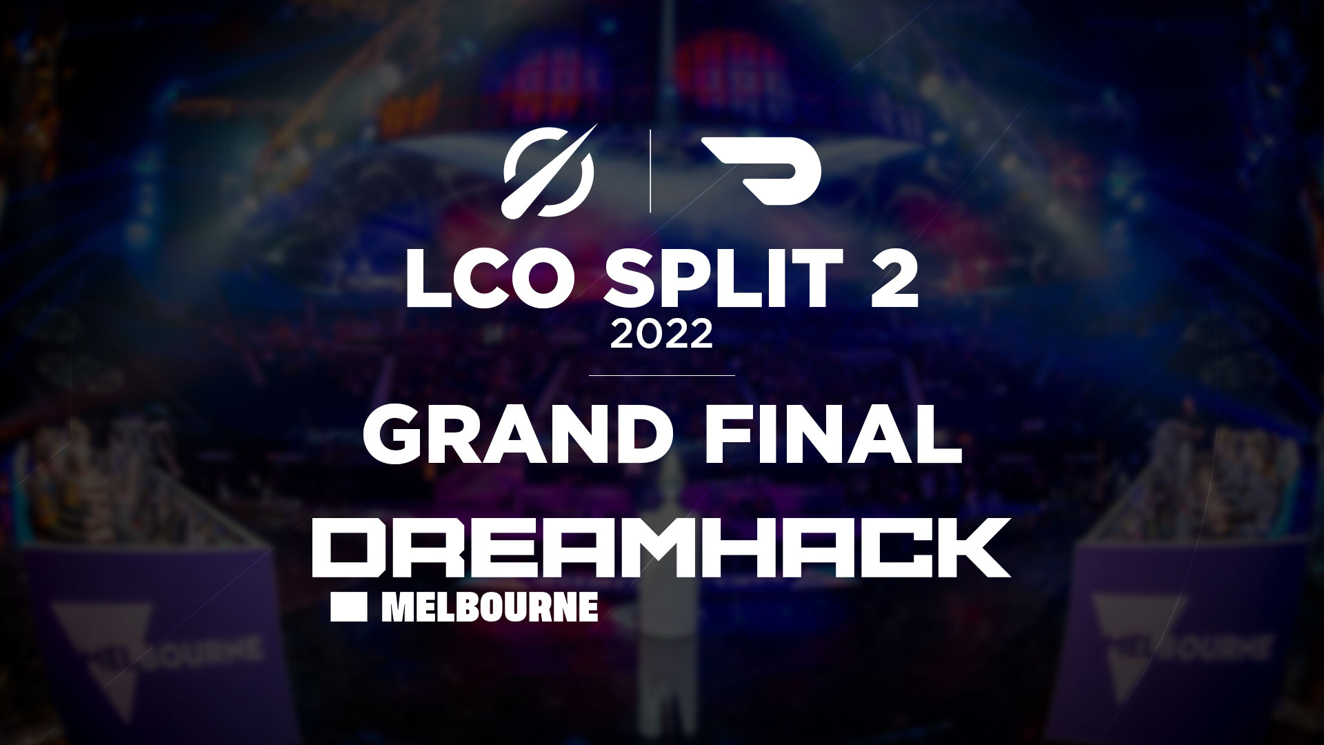 LCO LCO Split 2 2022 Grand Final To Be Held at DreamHack Melbourne